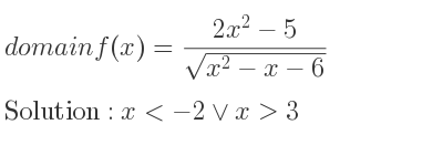 The domain of f(x)=(2x^2-5)/(sqrt(x^2-x-6)) is x<-2\lor x>3